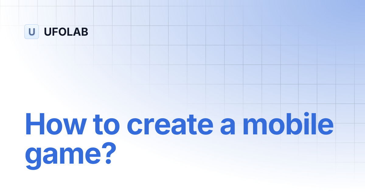 How to create a mobile game? | UFOLAB